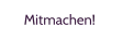 Mitmachen!
